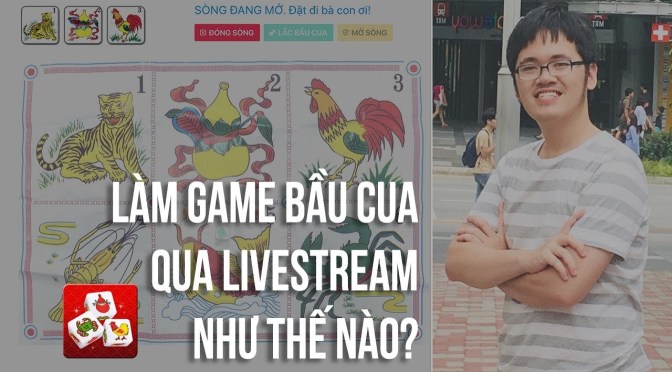 Tôi đã viết game Bầu Cua chơi qua Livestream như thế nào!
